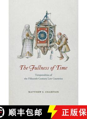 【3-4周达】The Fullness of Time: Temporalities of the Fifteenth-Century Low Countries [9780226514796]