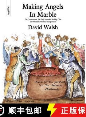 【3-4周达】Making Angels in Marble: The Conservatives, the Early Industrial Working Class and Attempt... [9780957000506]