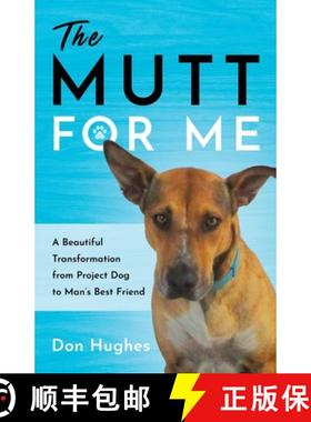 【3-4周达】The Mutt for Me: A Beautiful Transformation from Project Dog to Man's Best Friend [9781632997111]