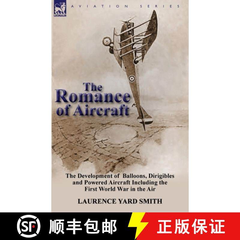 【3-4周达】The Romance of Aircraft: The Development of Balloons, Dirigibles and Powered Aircraft Incl... [9780857069931]