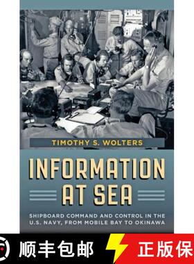 预订 Information at Sea: Shipboard Command and Control in the U.S. Navy, from Mobile Bay to Okinawa [9781421410265]