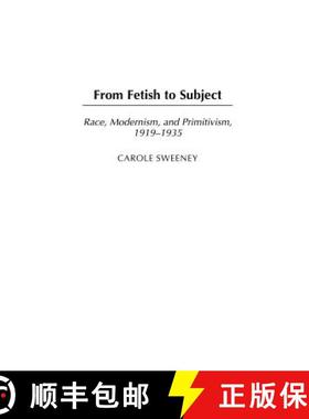 预订 From Fetish to Subject: Race, Modernism, and Primitivism, 1919-1935 [9780275977474]