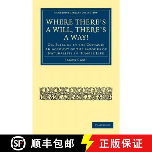 【3-4周达】Where There's a Will, There's a Way!: Or, Science in the Cottage; An Account of the Labour... [9781108037907]