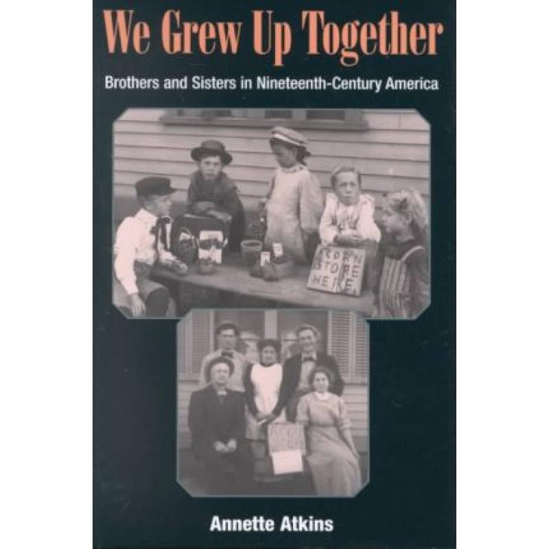 【4周达】We Grew Up Together: Brothers and Sisters in Nineteenth-Century America [9780252026058]