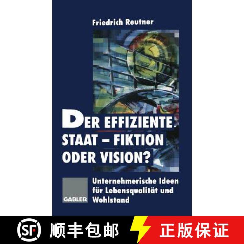 【3-4周达】Der Effiziente Staat-Fiktion Oder Vision?: Unternehmerische Ideen Für Lebensqualität Und... [9783663000648]