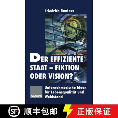 【3-4周达】Der effiziente Staat-Fiktion oder Vision?: Unternehmerische Ideen für Lebensqualität und... [9783663000648]