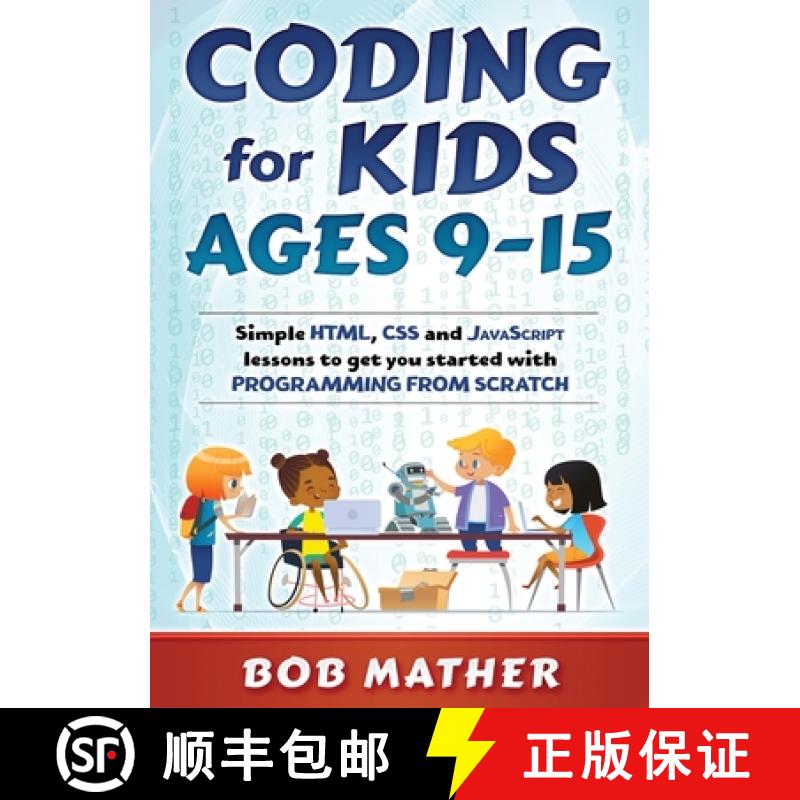 【3-4周达】Coding for Kids Ages 9-15: Simple HTML, CSS and JavaScript lessons to get you started with... [9780648852896]