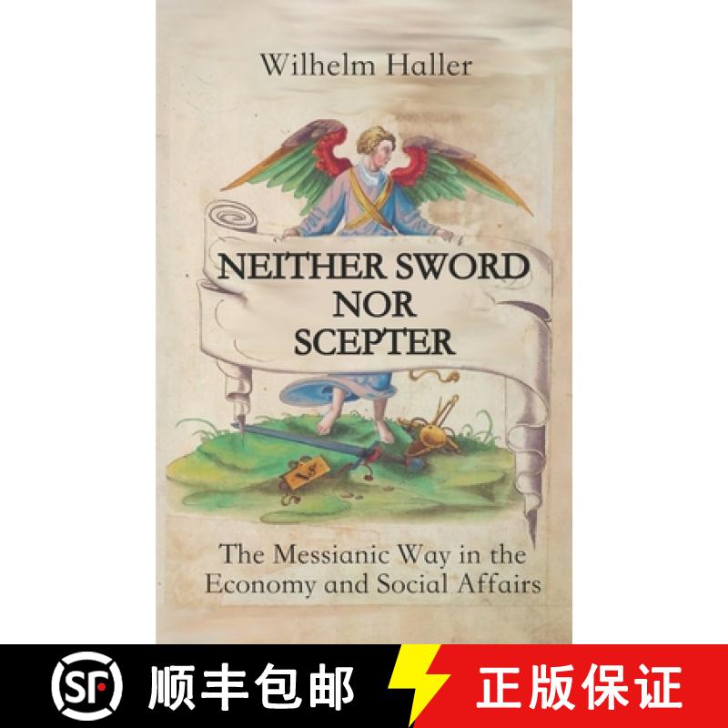 【3-4周达】Neither Sword Nor Scepter: The Messianic Way in the Economy and Social Affairs [9783949197161]