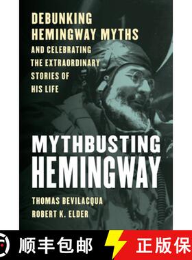 预订 Mythbusting Hemingway: Debunking Hemingway Myths and Celebrating the Heroic, Joyous, Sad, and Ex... [9781493064052]