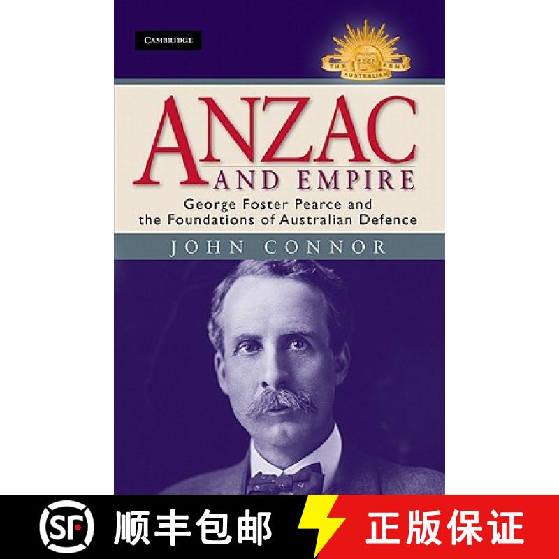 【3-4周达】Anzac and Empire: George Foster Pearce and the Foundations of Australian Defence - Anzac a... [9781107009509]