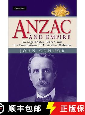 【3-4周达】Anzac and Empire: George Foster Pearce and the Foundations of Australian Defence - Anzac a... [9781107009509]