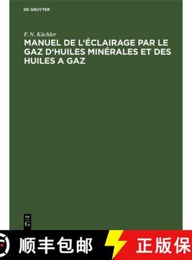 预订 Manuel de l'Eclairage Par Le Gaz d'Huiles Minerales Et Des Huiles a Gaz: Abrege Des Regles a Sui... [9783486723892]