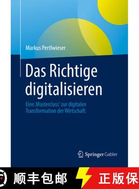 【3-4周达】Das Richtige Digitalisieren: Eine 'Masterclass' Zum Digitalen Wandel Für Manager: Innen U... [9783658354466]