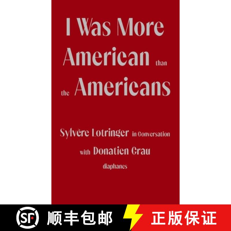 【3-4周达】I Was More American than the Americans - Sylvere Lotringer in Conversation with Donatien Grau [9783035803655]