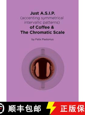 【3-4周达】Just A.S.I.P. (accenting symmetrical intervallic patterns) of Coffee & The Chromatic Scale [9780692982907]