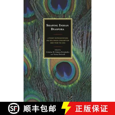 【3-4周达】Shaping Indian Diaspora : Literary Representations and Bollywood Consumption away from the... [9781498514958]