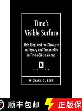 预订 Time`s Visible Surface – Alois Riegl and the Discourse on History and Temporality in Fin–de–S... [9780814332085]