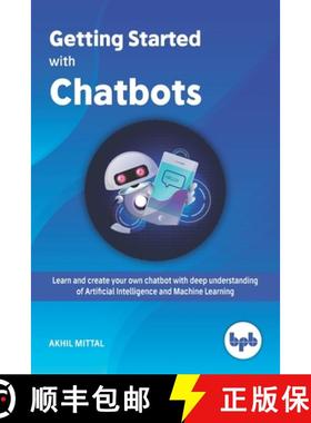 预订 Getting Started with Chatbots: learn and create your own chatbot with deep understanding of Arti... [9789388511896]