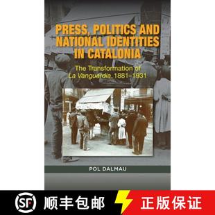 【3-4周达】Press, Politics and National Identities in Catalonia: The Transformation of La Vanguardia,... [9781845198152]