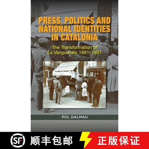 【3-4周达】Press, Politics and National Identities in Catalonia: The Transformation of La Vanguardia,... [9781845198152]