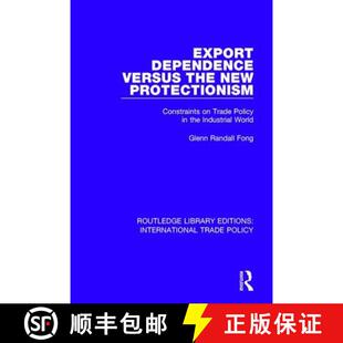 【3-4周达】Export Dependence versus the New Protectionism : Constraints on Trade Policy in the Indust... [9781138305175]