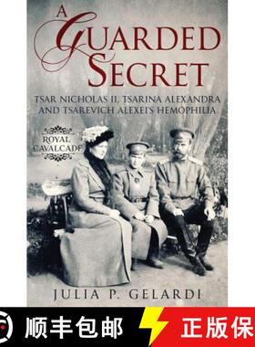 【3-4周达】A Guarded Secret: Tsar Nicholas II, Tsarina Alexandra and Tsarevich Alexei's Hemophilia [9781733528429]