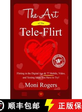【3-4周达】The Art of the Tele-Flirt: Flirting in the Digital Age & 77 Mobile, Video, and Texting Ide... [9781737668718]