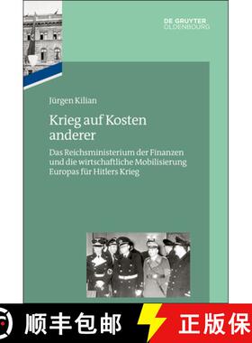 预订 Krieg Auf Kosten Anderer : Das Reichsministerium Der Finanzen Und Die Wirtschaftliche Mobilisier... [9783110449747]