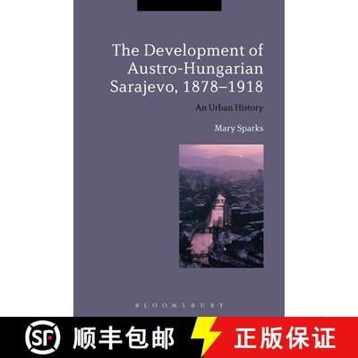 【3-4周达】The Development of Austro-Hungarian Sarajevo, 1878-1918: An Urban History [9781472523556]