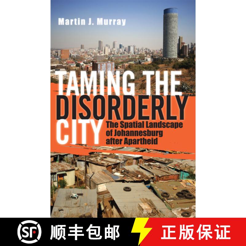 【3-4周达】Taming the Disorderly City: The Spatial Landscape of Johannesburg after Apartheid [9780801474378]