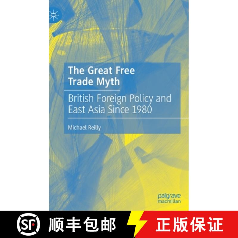 【3-4周达】The Great Free Trade Myth : British Foreign Policy and East Asia Since 1980 [9789811585579]