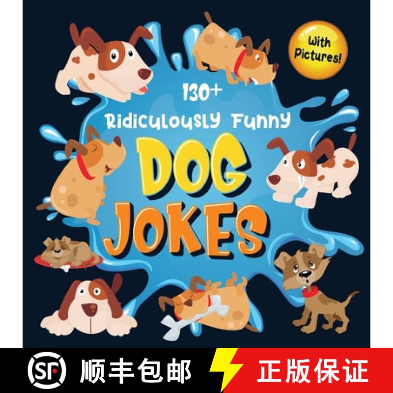 【2-3周达】130+ Ridiculously Funny Dog Jokes: Hilarious & Silly Clean Puppy Dog Jokes for Kids - So T... [9781952772405]
