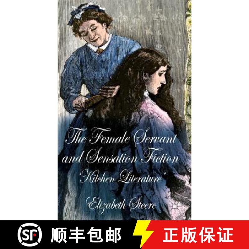 【3-4周达】The Female Servant and Sensation Fiction: 'Kitchen Literature' [9781137365255]