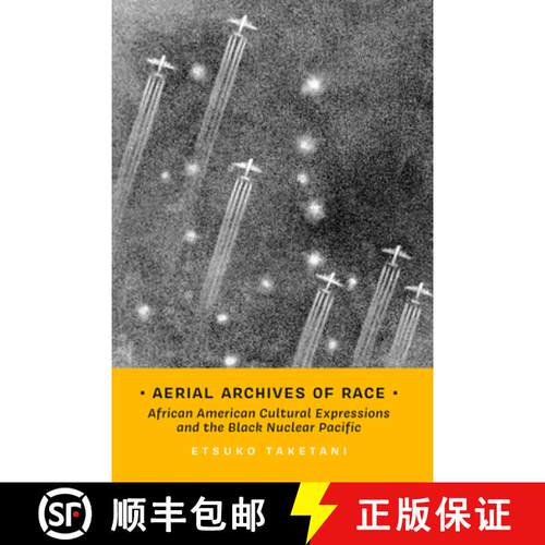 【3-4周达】Aerial Archives of Race: African American Cultural Expressions and the Black Nuclear Pacif... [9780520416772]