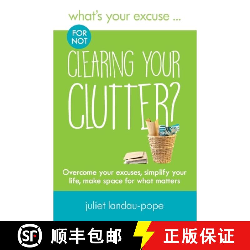 【3-4周达】What's Your Excuse for not Clearing Your Clutter?: Overcome your excuses, simplify your li... [9780995605244]