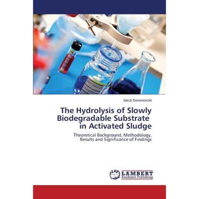 【4周达】The Hydrolysis of Slowly Biodegradable Substrate in Activated Sludge [9783659628955]