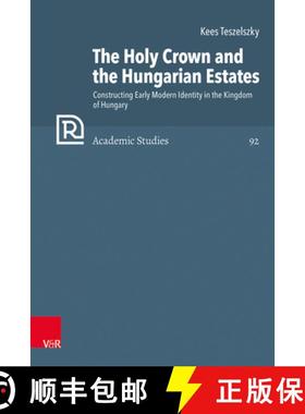 【3-4周达】The Holy Crown and the Hungarian Estates: Constructing Early Modern Identity in the Kingdo... [9783525573440]