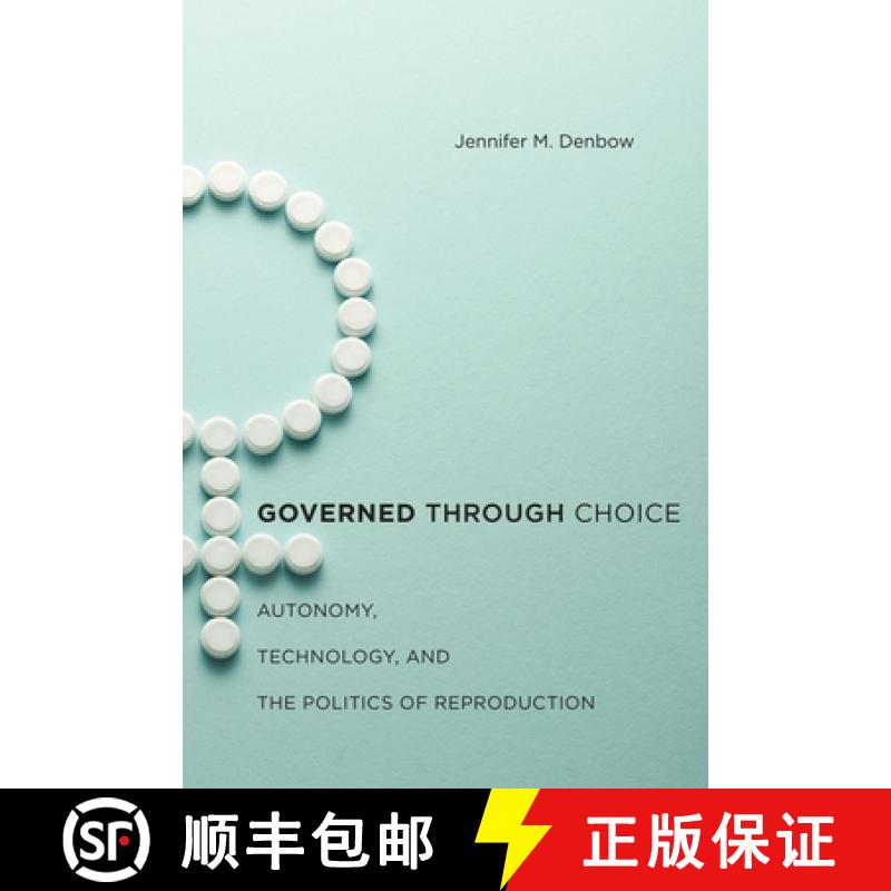 【3-4周达】Governed Through Choice: Autonomy, Technology, and the Politics of Reproduction [9781479828838]