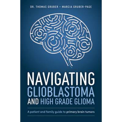 【4周达】Navigating Glioblastoma and High-Grade Glioma: A Patient and Family Guide to Primary Brain T... [9781642254099]