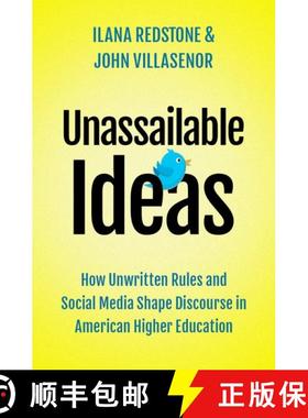 【3-4周达】Unassailable Ideas: How Unwritten Rules and Social Media Shape Discourse in American Highe... [9780190078065]