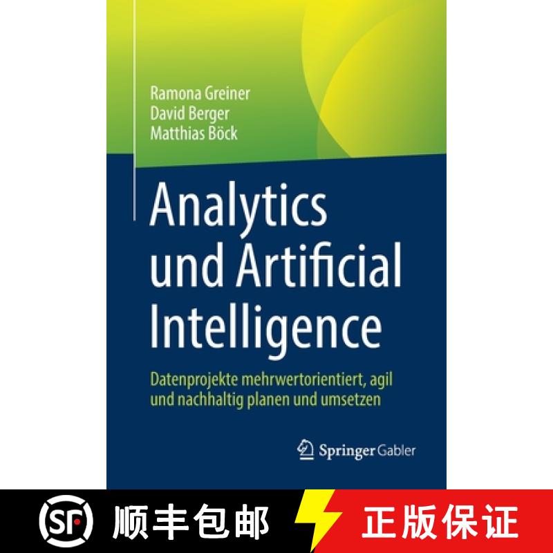 【3-4周达】Analytics und Artificial Intelligence : Datenprojekte mehrwertorientiert, agil und nachhal... [9783658381585]
