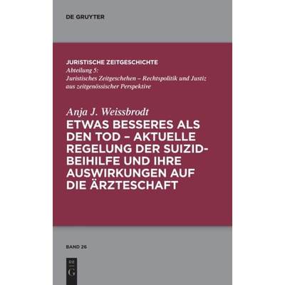 【4周达】Etwas Besseres ALS Den Tod: Aktuelle Regelung Der Suizidbeihilfe Und Ihre Auswirkungen Auf D... [9783110765618]