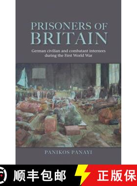 【3-4周达】Prisoners of Britain : German civilian and combatant internees during the First World War [9780719078347]