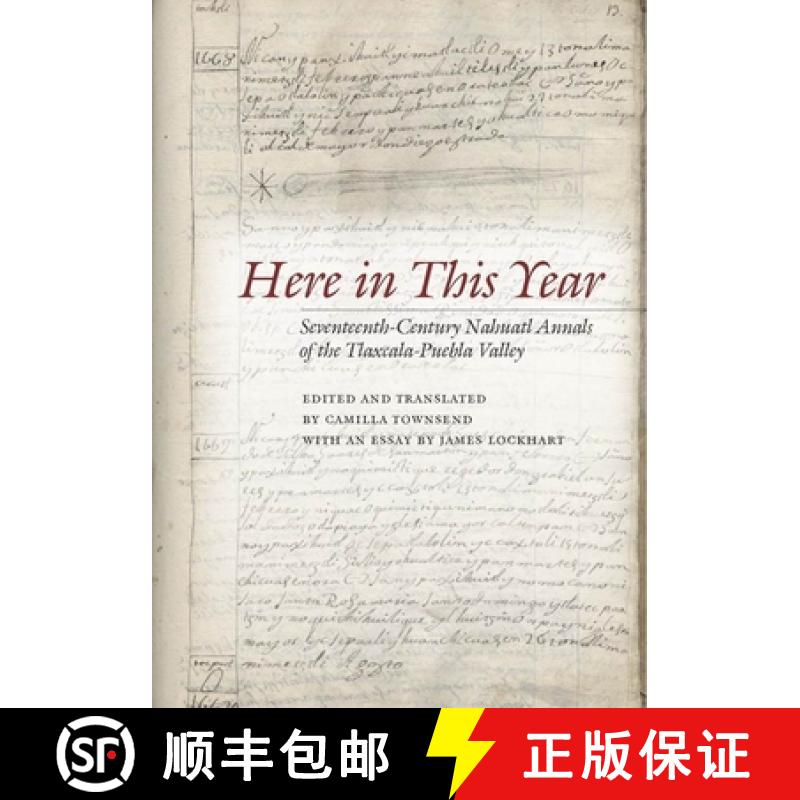 【3-4周达】Here in This Year: Seventeenth-Century Nahuatl Annals of the Tlaxcala-Puebla Valley [9780804763790]