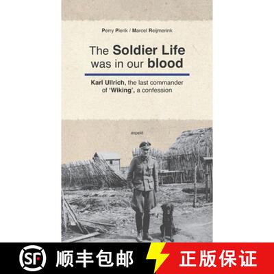 【3-4周达】The Soldier Life was in our Blood: Karl Ullrich, the last commander of 'Wiking', a confession [9789464870183]