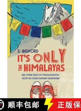 【3-4周达】It's Only the Himalayas: And Other Tales of Miscalculation from an Overconfident Backpacker [9781927366479]