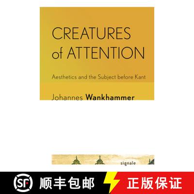 【3-4周达】Creatures of Attention: Aesthetics and the Subject Before Kant [9781501775802]