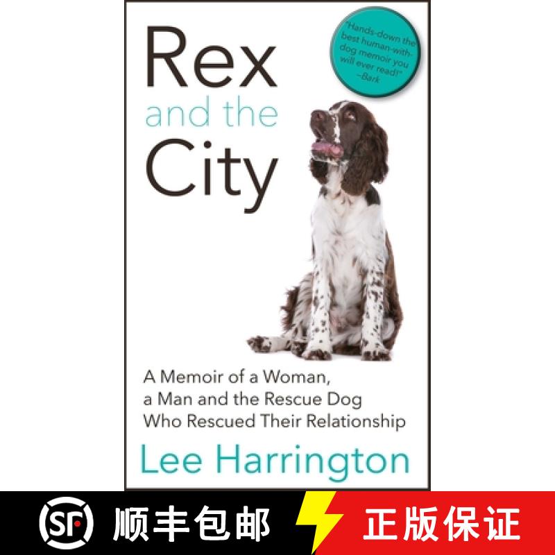 【3-4周达】Rex and the City: A Memoir of a Woman, a Man and the Rescue Dog Who Rescued Their Relation... [9781626815797]