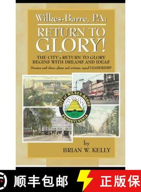 【3-4周达】Wilkes-Barre, PA: Return to Glory: The City's Return to Glory Begins with Dreams and Ideas [9780989995795]