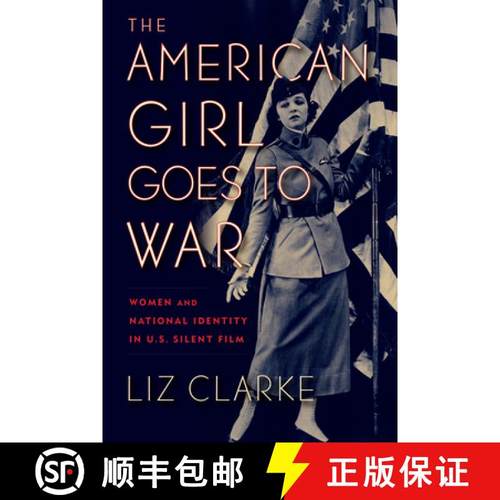 【3-4周达】The American Girl Goes to War: Women and National Identity in U.S. Silent Film [9781978810167]